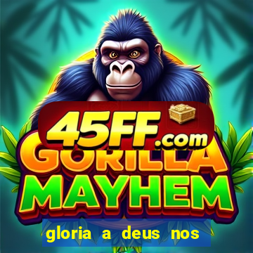 gloria a deus nos altos ceus letra